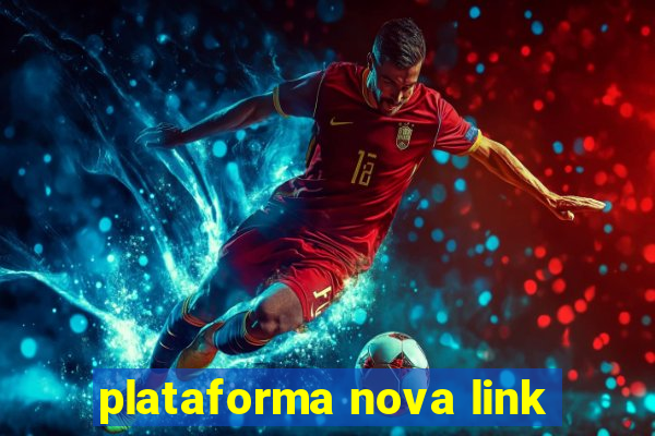 plataforma nova link